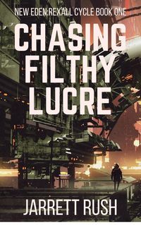Produktbild: Chasing Filthy Lucre (New Eden Series:Rexall Cycle, #1)