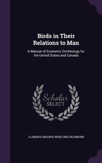 Produktbild: Birds in Their Relations to Man: A Manual of Economic Ornithology for the United States and Canada