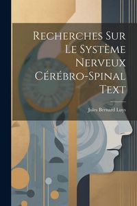Produktbild: Recherches Sur Le Syst&egrave;me Nerveux C&eacute;r&eacute;bro-Spinal Text
