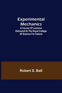 Produktbild: Experimental Mechanics; A Course of Lectures Delivered at the Royal College of Science for Ireland