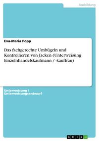 Produktbild: Das fachgerechte Umb&uuml;geln und Kontrollieren von Jacken (Unterweisung Einzelnhandelskaufmann / -kauffrau)