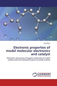 Produktbild: Electronic properties of model molecular electronics and catalyst