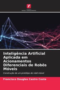 Produktbild: Intelig&ecirc;ncia Artificial Aplicada em Acionamentos Diferenciais de Rob&ocirc;s M&oacute;veis