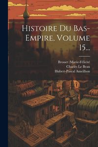 Produktbild: Histoire Du Bas-empire, Volume 15...