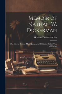 Produktbild: Memoir of Nathan W. Dickerman: Who Died at Boston, (Mass.) January 2, 1830 in the Eighth Year of His Age