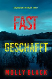 Produktbild: Fast Geschafft (Ein Grace-Ford-FBI-Thriller - Band 7)