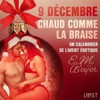 Produktbild: 9 d&eacute;cembre: Chaud comme la braise &ndash; Un calendrier de l'Avent &eacute;rotique