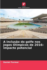 Produktbild: A inclus&atilde;o do golfe nos Jogos Ol&iacute;mpicos de 2016: impacto potencial