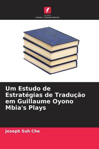 Produktbild: Um Estudo de Estrat&eacute;gias de Tradu&ccedil;&atilde;o em Guillaume Oyono Mbia's Plays