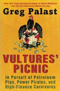 Produktbild: Vultures' Picnic: In Pursuit of Petroleum Pigs, Power Pirates, and High-Finance Carnivores