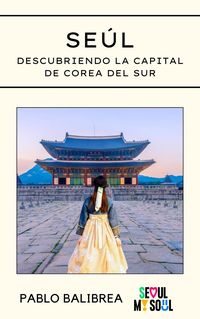 Produktbild: Se&uacute;l: Descubriendo la capital de Corea del Sur (Confesiones de un Viajero)