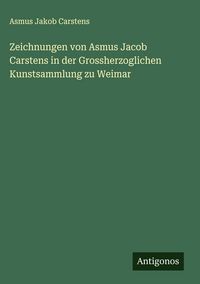 Produktbild: Zeichnungen von Asmus Jacob Carstens in der Grossherzoglichen Kunstsammlung zu Weimar