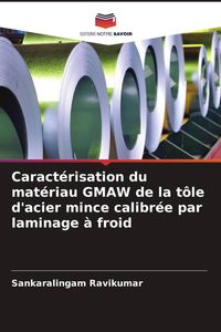 Produktbild: Caract&eacute;risation du mat&eacute;riau GMAW de la t&ocirc;le d'acier mince calibr&eacute;e par laminage &agrave; froid
