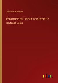 Produktbild: Philosophie der Freiheit: Dargestellt f&uuml;r deutsche Laien
