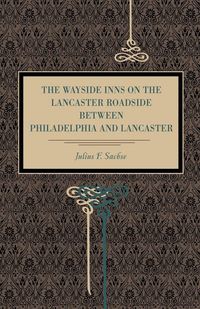 Produktbild: The Wayside Inns on the Lancaster Roadside Between Philadelphia and Lancaster