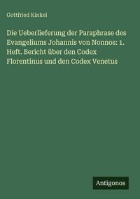 Produktbild: Die Ueberlieferung der Paraphrase des Evangeliums Johannis von Nonnos: 1. Heft. Bericht &uuml;ber den Codex Florentinus und den Codex Venetus