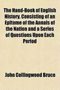 Produktbild: The Hand-Book of English History, Consisting of an Epitome of the Annals of the Nation and a Series of Questions Upon Each Period