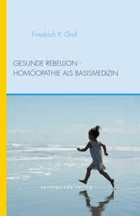 Produktbild: Gesunde Rebellion - Hom&ouml;opathie als Basismedizin