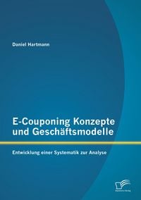 Produktbild: E-Couponing Konzepte und Gesch&auml;ftsmodelle: Entwicklung einer Systematik zur Analyse