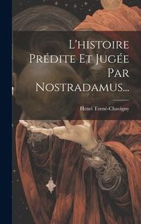 Produktbild: L'histoire Pr&eacute;dite Et Jug&eacute;e Par Nostradamus...