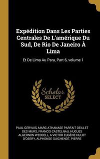 Produktbild: Exp&eacute;dition Dans Les Parties Centrales De L'am&eacute;rique Du Sud, De Rio De Janeiro &Agrave; Lima