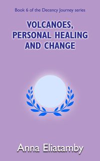 Produktbild: Volcanoes, Personal Healing and Change (Decency Journey, #6)