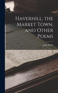 Produktbild: Haverhill, the Market Town, and Other Poems