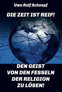 Produktbild: Die Zeit ist reif! - Den Geist von den Fesseln der Religion zu l&ouml;sen!