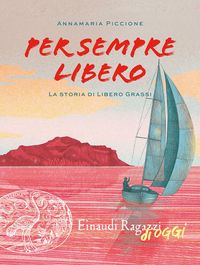 Produktbild: Per sempre libero. La storia di Libero Grassi