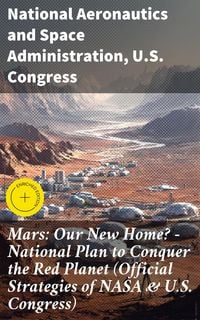 Produktbild: Mars: Our New Home? - National Plan to Conquer the Red Planet (Official Strategies of NASA & U.S. Congress)