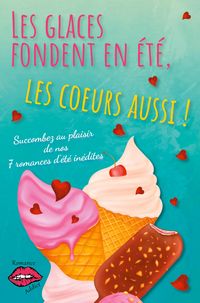 Produktbild: Les glaces fondent en &eacute;t&eacute;, les coeurs aussi !
