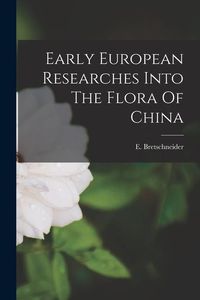 Produktbild: Early European Researches Into The Flora Of China