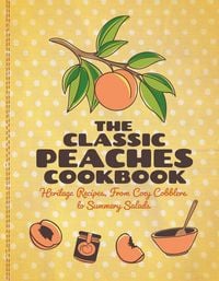 Produktbild: The Classic Peaches Cookbook