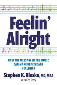 Produktbild: Feelin' Alright: How the Message in the Music Can Make Healthcare Healthier