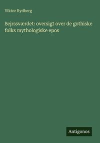 Produktbild: Sejrssv&aelig;rdet: oversigt over de gothiske folks mythologiske epos