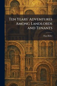Produktbild: Ten Years' Adventures Among Landlords and Tenants
