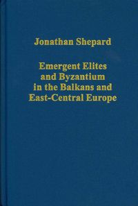 Produktbild: Emergent Elites and Byzantium in the Balkans and East-Central Europe