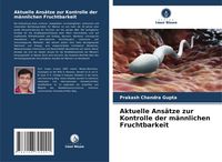 Produktbild: Aktuelle Ans&auml;tze zur Kontrolle der m&auml;nnlichen Fruchtbarkeit