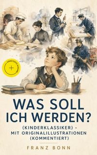 Produktbild: Was soll ich werden? (Kinderklassiker) - mit Originalillustrationen (Kommentiert)