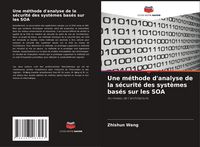 Produktbild: Une m&eacute;thode d'analyse de la s&eacute;curit&eacute; des syst&egrave;mes bas&eacute;s sur les SOA