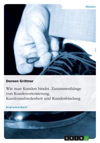 Produktbild: Wie man Kunden bindet. Zusammenh&auml;nge von Kundenorientierung, Kundenzufriedenheit und Kundenbindung