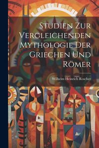 Produktbild: Studien Zur Vergleichenden Mythologie Der Griechen Und R&ouml;mer