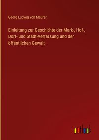 Produktbild: Einleitung zur Geschichte der Mark-, Hof-, Dorf- und Stadt-Verfassung und der &ouml;ffentlichen Gewalt