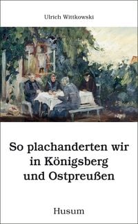 Produktbild: So plachanderten wir in K&ouml;nigsberg und Ostpreu&szlig;en