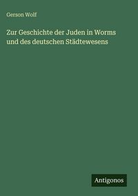 Produktbild: Zur Geschichte der Juden in Worms und des deutschen St&auml;dtewesens