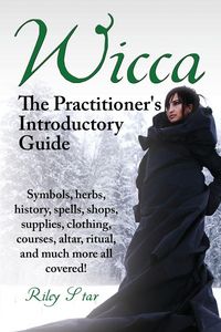 Produktbild: Wicca. the Practitioner's Introductory Guide. Symbols, Herbs, History, Spells, Shops, Supplies, Clothing, Courses, Altar, Ritual, and Much More All Co