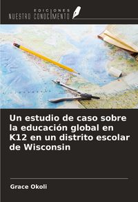 Produktbild: Un estudio de caso sobre la educaci&oacute;n global en K12 en un distrito escolar de Wisconsin