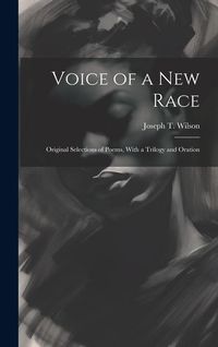 Produktbild: Voice of a new Race: Original Selections of Poems, With a Trilogy and Oration