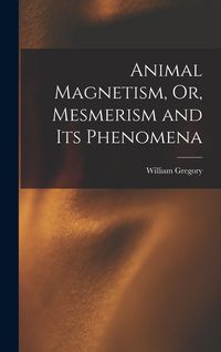 Produktbild: Animal Magnetism, Or, Mesmerism and Its Phenomena
