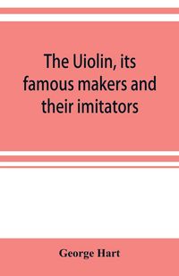 Produktbild: The Uiolin, its famous makers and their imitators